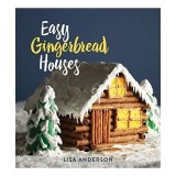Easy Gingerbread Houses: Twenty-Three No-Bake Gingerbread Houses for All Seasons