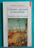 Gabriel Andreescu &ndash; Carturari opozanti si documente Manipularea arhivei securitatii