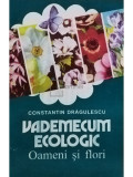 Constantin Dragulescu - Vademecum ecologic - Oameni si flori (editia 1996)