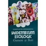 Constantin Dragulescu - Vademecum ecologic - Oameni si flori (editia 1996)