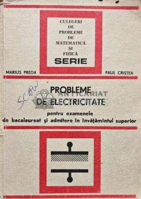 Probleme de electricitate pentru examenele de bacalaureat si admitere in invatamantul superior - 1978 - Marius Preda (AQ81) foto