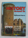 HISTORY AROUND US by NATHANIEL HARRIS , THE YOUNG HISTORIAN &#039;S HANDBOOK , 1979, PREZINTA URME DE UZURA