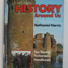 HISTORY AROUND US by NATHANIEL HARRIS , THE YOUNG HISTORIAN 'S HANDBOOK , 1979, PREZINTA URME DE UZURA