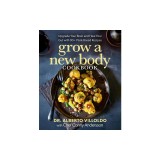 Grow a New Body Cookbook: Upgrade Your Brain and Heal Your Gut with 90+ Plant-Based Recipes