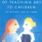 The Art of Teaching Art to Children: In School and at Home