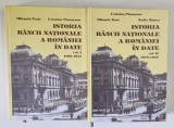 ISTORIA BANCII NATIONALE A ROMANIEI IN DATE , VOLUMELE I - II , 1880 - 1914 de MIHAELA TONE ... CRISTIAN PAUNESCU , 2009