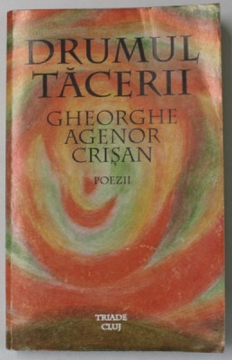 DRUMUL TACERII de GHEORGHE AGENOR CRISAN , poezii , 1995 foto