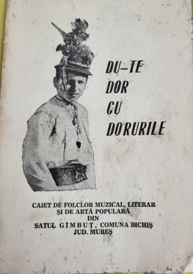 Du-te dor cu dorurile. Caiet de folclor muzical si arta populara din Mures 1974 foto