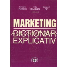 Marketing. Dictionar Explicativ - Constantin Florescu, Petre Malcomete