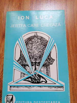 Ion Luca - Jertfa care creeaza (Editura Desteptarea, Bacau) foto