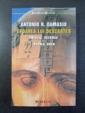 Antonio R. Damasio - Eroarea lui Descartes. Emotiile, ratiunea si creierul uman