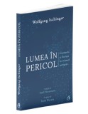 Cumpara ieftin Lumea in pericol. Germania si Europa in vremuri nesigure/Wolfgang Ischinger