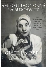 Am fost doctorita la Auschwitz