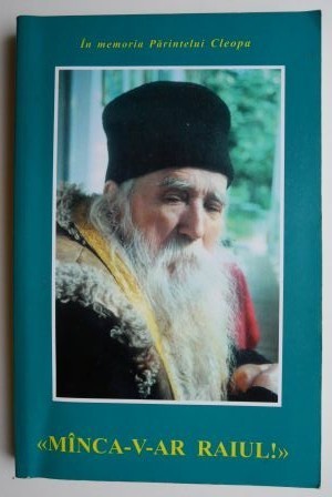 Manca-v-ar Raiul! In memoria Parintelui Cleopa
