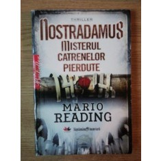 NOSTRADAMUS . MISTERUL CATRENELOR PIERDUTE de MARIO READING , 2009