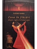 Eugenio Barba - Casa in flacari - Despre regie si dramaturgie (Editia: 2012)