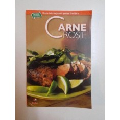 CARNE ROSIE , RETETE INTERNATIONALE PENTRU FAMILIA TA , 2010