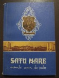 Iosif Uglar (coord.) - Satu Mare: străvechi centru de județ (1972)