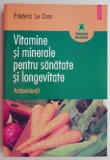 Vitamine si minerale pentru sanatate si longevitate - Frederic Le Cren (Carte)
