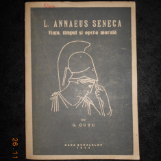G. GUTU - L. ANNAEUS SENECA. VIATA, TIMPUL SI OPERA MORALA (1944, prima editie)