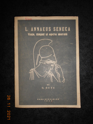 G. GUTU - L. ANNAEUS SENECA. VIATA, TIMPUL SI OPERA MORALA (1944, prima editie) foto