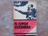 ULTIMELE de N. IORGA , editie si comentariu de STELIAN NEAGOE , 1978( Autograf )