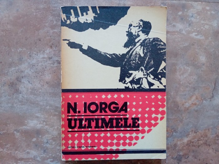 ULTIMELE de N. IORGA , editie si comentariu de STELIAN NEAGOE , 1978( Autograf )