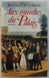 AUX MARCHES DU PALAIS , roman par ROSALIND LAKER , 1990