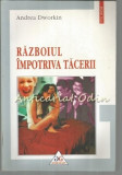 Razboiul Impotriva Tacerii - Andrea Dworkin