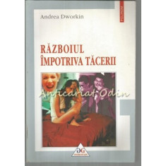 Razboiul Impotriva Tacerii - Andrea Dworkin