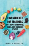 LOW CARB DIET for Beginners: Easy and Essential Low Carb Recipes to Start Losing Weight