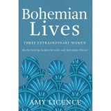Bohemian Lives: Three Extraordinary Women: Ida Nettleship, Sophie Brzeska and Fernande Olivier