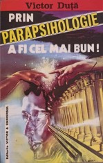PRIN PARAPSIHOLOGIE A FI CEL MAI BUN!-VICTOR DUTA-240228 foto