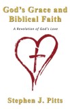 God&#039;s Grace and Biblical Faith: A Revelation of God&#039;s Love