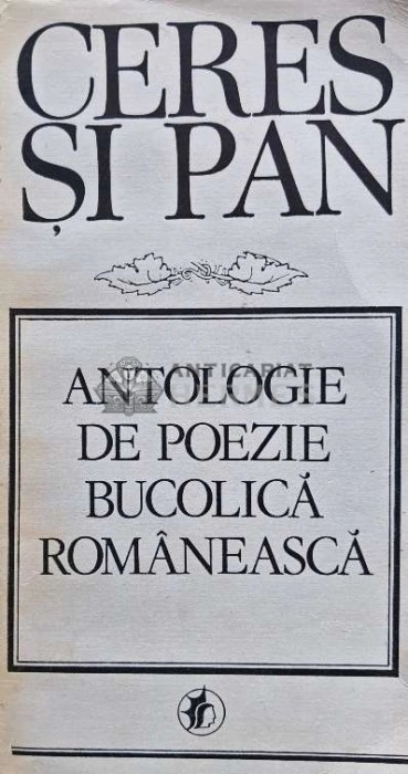 Ceres si Pan. Antologie de poezie bucolica romaneasca - 1984 (AJ126)