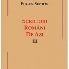 Scriitori romani de azi. Vol.3 - Eugen Simion