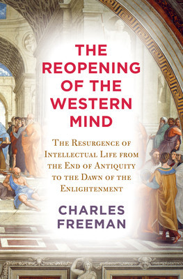 The Reopening of the Western Mind: The Resurgence of Intellectual Life from the End of Antiquity to the Dawn of the Enlightenment foto
