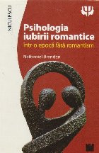 Psihologia iubirii romantice intr-o epoca fara romantism