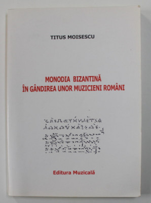 MONODIA BIZANTINA IN GANDIREA UNOR MUZICIENI ROMANI de TITUS MOISESCU , 1999 foto