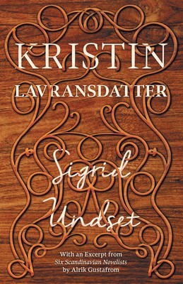 Kristin Lavransdatter With an Excerpt from &#039;Six Scandinavian Novelists&#039; by Alrik Gustafrom