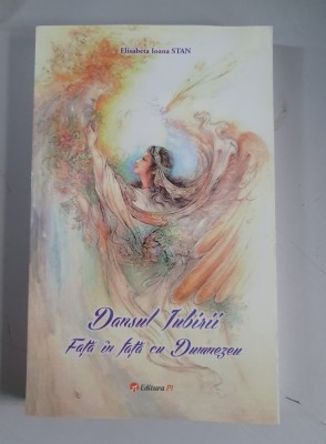 Dansul iubirii. Fata in fata cu Dumnezeu - Elisabeta Ioana Stan foto