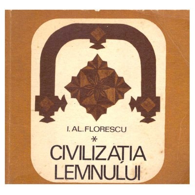 I.Al. Florescu - Civilizatia lemnului - 137882 foto