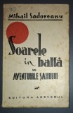 MIHAIL SADOVEANU&nbsp;-&nbsp;SOARELE IN BALTA SAU AVENTURILE SAHULUI