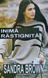 Inima Rastignita - Sandra Brown - Editura Columna, 1994, 201 pagini, Coperta Brosata - Roman de Dragoste