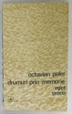 DRUMURI PRIN MEMORIE , EGIPT , GRECIA de OCTAVIAN PALER , 1972, DEDICATIE *