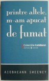 Cumpara ieftin Printre altele, m-am apucat de fumat &ndash; Aiobheann Sweeney