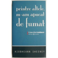 Printre altele, m-am apucat de fumat &ndash; Aiobheann Sweeney