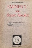 Cumpara ieftin Eminescu sau despre Absolut - 1990 - Rosa Del Conte (S70)