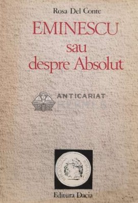 Eminescu sau despre Absolut - 1990 - Rosa Del Conte (S70) foto