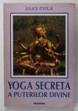 YOGA SECRETA A PUTERILOR DIVINE de JULIUS EVOLA , 1995